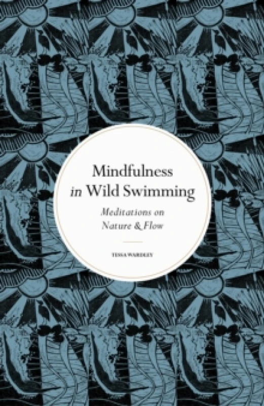 Image of Mindfulness in Wild Swimming. Hardback. By Tessa Wardley Books