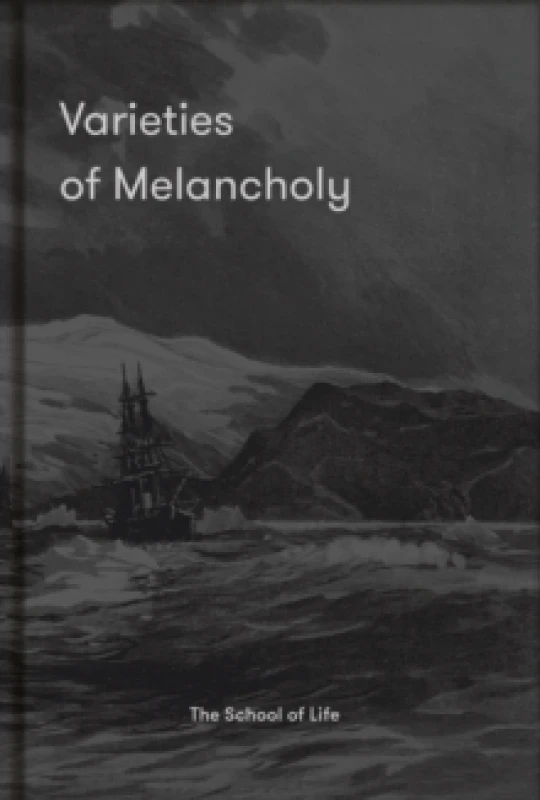 Image of Varieties of Melancholy : a hopeful guide to our sombre moods Hardback