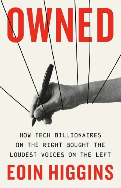 Image of Owned : How Tech Billionaires on the Right Bought the Loudest Voices on the Left Hardback