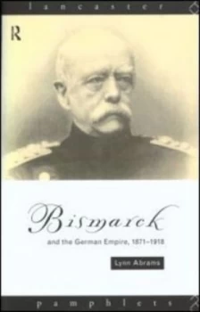 Image of Bismarck and the German Empire 1871-1918 by Lynn Abrams Book