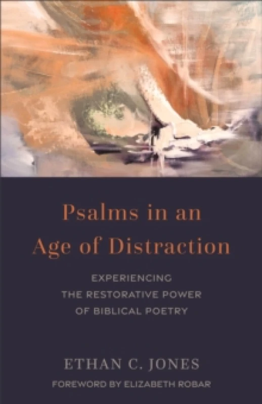Image of Psalms in an Age of Distraction : Experiencing the Restorative Power of Biblical Poetry Paperback / softback