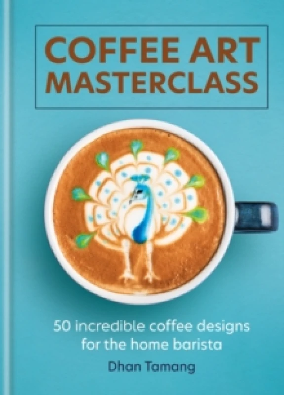 Image of Coffee Art Masterclass : 50 incredible coffee designs for the home barista Hardback