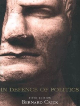 Image of In Defence of Politics by Bernard Crick Book