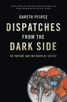 Image of Dispatches from the Dark Side : On Torture and the Death of Justice