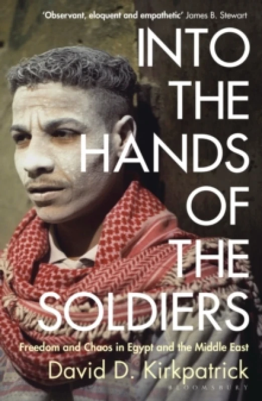 Image of Into the Hands of the Soldiers : Freedom and Chaos in Egypt and the Middle East Paperback / softback