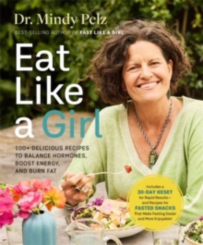 Image of Eat Like a Girl : 100+ Delicious Recipes to Balance Hormones, Boost Energy, and Burn Fat Hardback