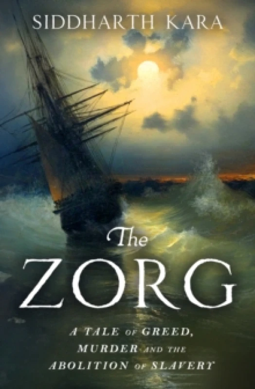 Image of The Zorg : A Tale of Greed, Murder and the Abolition of Slavery Hardback