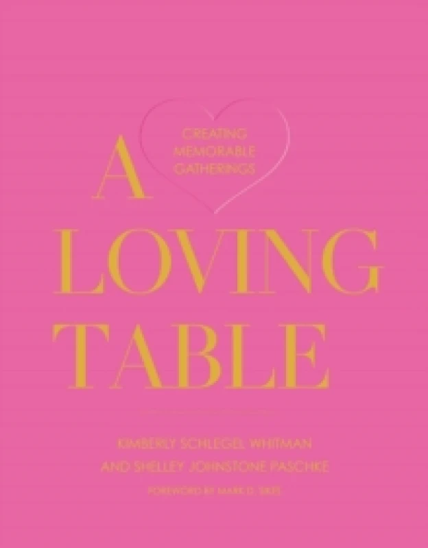 Image of A Loving Table : Tastemakers Traditions for Memorable Gatherings Hardback