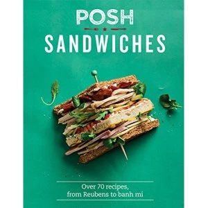Image of Posh Sandwiches Over 70 recipes, from Reubens to banh mi Hardback 2018