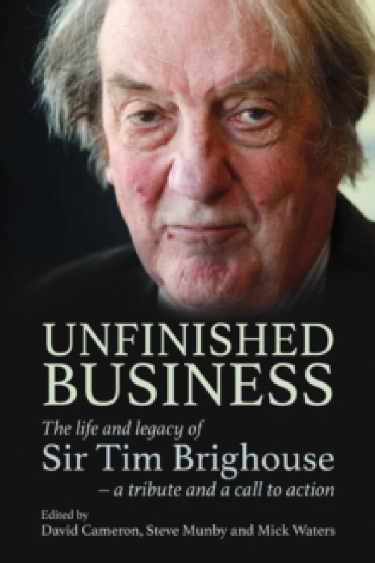 Image of Unfinished Business : The life and legacy of Sir Tim Brighouse - a tribute and a call to action Hardback