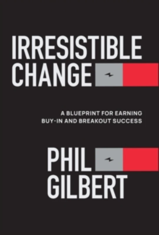 Image of Irresistible Change : A Blueprint for Earning Buy-In and Breakout Success Hardback