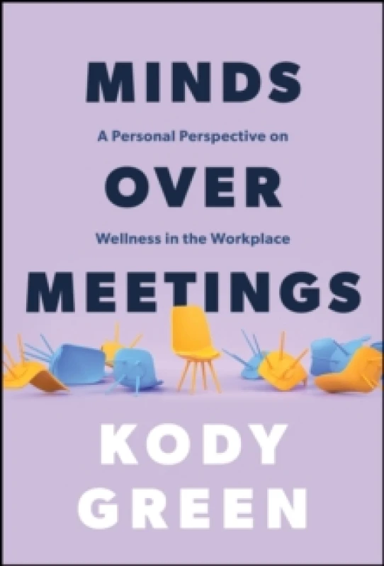 Image of Minds Over Meetings : A Personal Perspective on Wellness in the Workplace Hardback