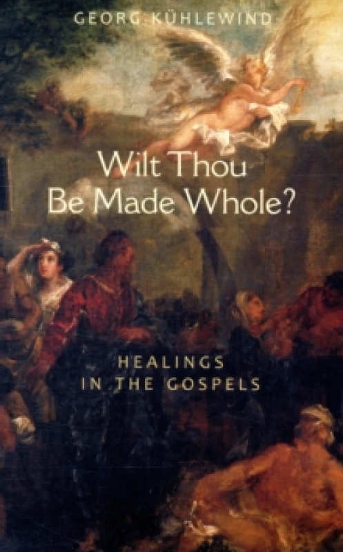 Image of Wilt Thou Be Made Whole? Healing in the Gospels Paperback / softback