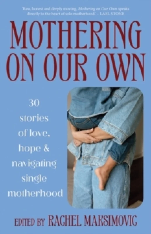Image of Mothering on Our Own : 30 Stories of Love, Hope and Navigating Single Motherhood Paperback / softback