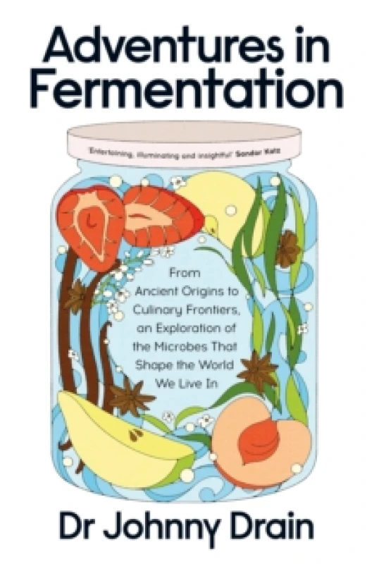 Image of Adventures in Fermentation : From Ancient Origins to Culinary Frontiers, an Exploration of the Microbes That Shape the World We Live In Hardback
