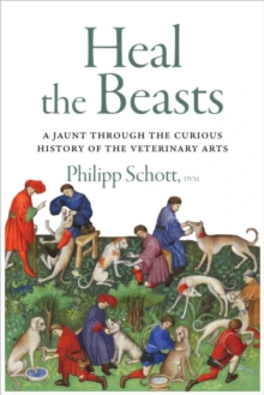 Image of Heal the Beasts : A Jaunt Through the Curious History of the Veterinary Arts Paperback / softback