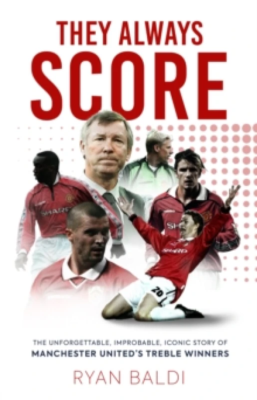 Image of They Always Score : The Unforgettable, Improbable, Iconic Story of Manchester Uniteds Treble Winners Hardback