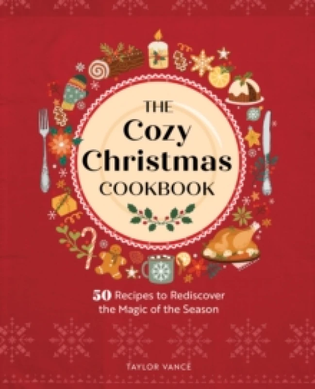 Image of The Cozy Christmas Cookbook : 50 Recipes to Rediscover the Magic of the Season Hardback