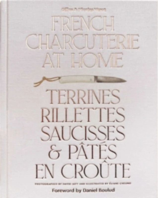 Image of French Charcuterie at Home : Terrines, Rillettes, Saucisses, & Pates En Croute Hardback
