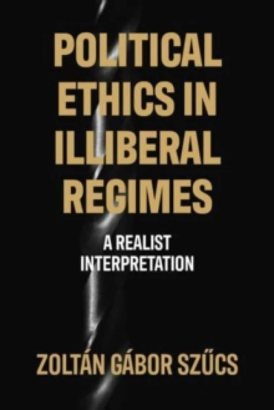 Image of Political Ethics in Illiberal Regimes : A Realist Interpretation Hardback