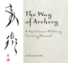 Image of Way of Archery: A 1637 Chinese Military Training Manual