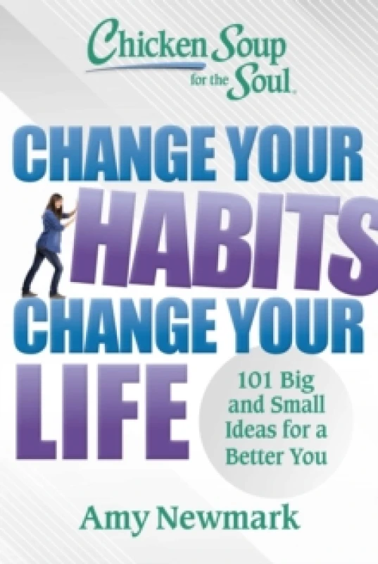 Image of Chicken Soup for the Soul: Change Your Habits, Change Your Life : 101 Big and Small Ideas for a Better You Paperback / softback
