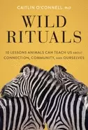 Image of wild rituals 10 lessons animals can teach us about connection community an
