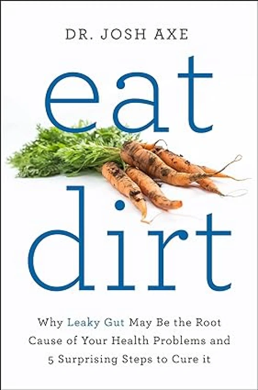 Image of Eat Dirt: Why Leaky Gut May Be the Root Cause of Your Health Problems by Dr Josh Axe Eat Dirt Dr Josh Axe Books