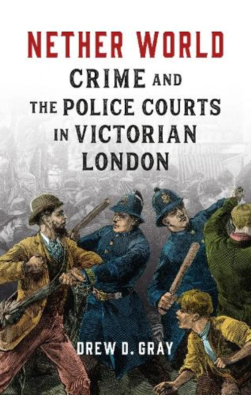 Image of Nether World : Crime and the Police Courts in Victorian London Hardback
