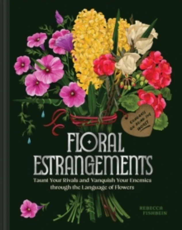 Image of Floral Estrangements : Taunt Your Rivals & Vanquish Your Enemies through the Language of Flowers Hardback