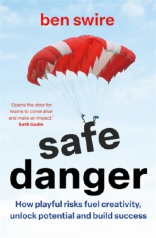 Image of Safe Danger : The art of taking playful risks to fuel creativity, unlock potential and build success Hardback