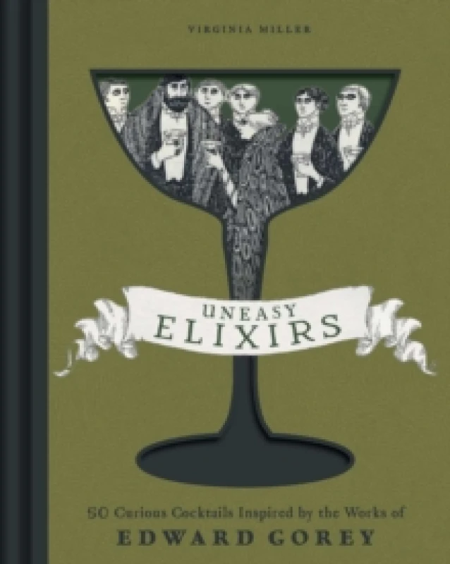 Image of Uneasy Elixirs : 50 Curious Cocktails Inspired by the Works of Edward Gorey Hardback