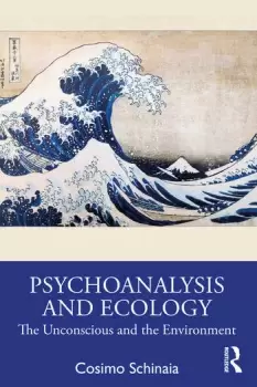 Image of Psychoanalysis and EcologyThe Unconscious and the Environment
