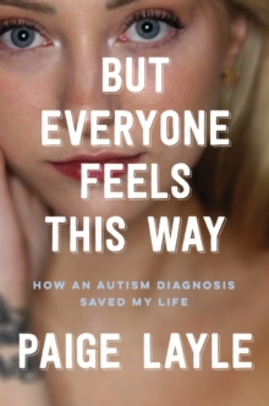 Image of But Everyone Feels This Way : How an Autism Diagnosis Saved My Life Paperback / softback