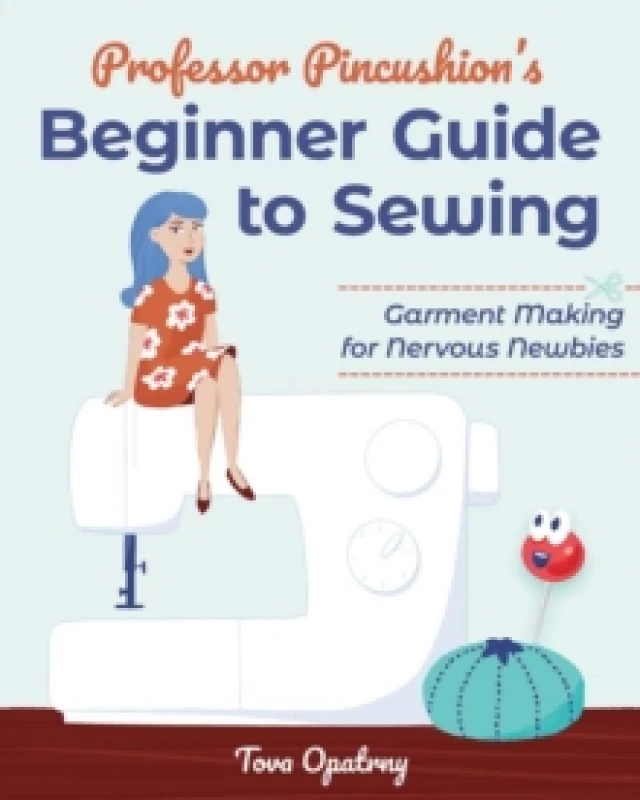 Image of Professor Pincushion's Beginner Guide to Sewing : Garment Making for Nervous Newbies Paperback / softback