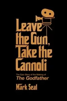 Image of Leave the Gun, Take the Cannoli : The Epic Story of the Making of The Godfather