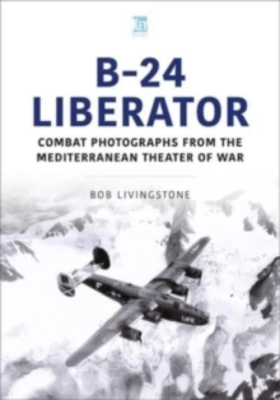 Image of B-24 Liberator : Combat Photograhs from the Mediterranean Theater of War Paperback / softback