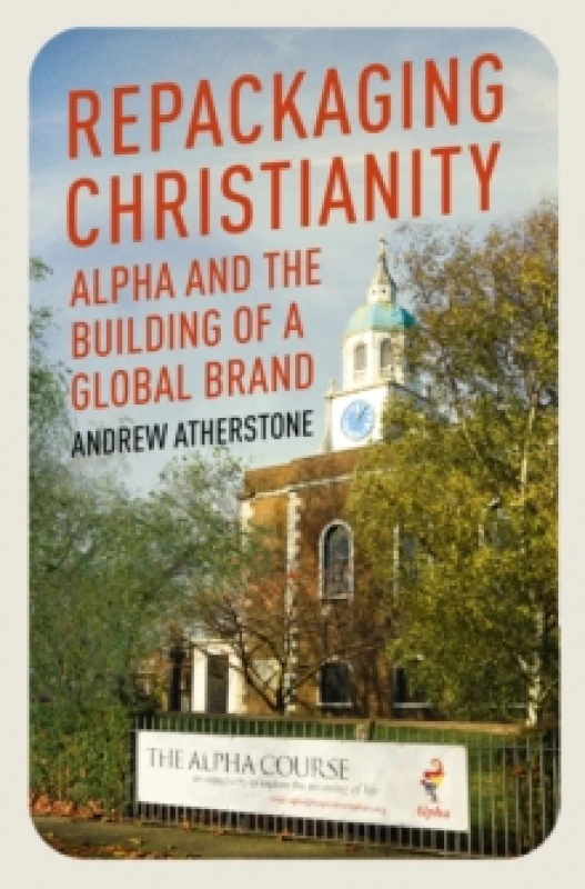 Image of Repackaging Christianity : Alpha and the building of a global brand Hardback