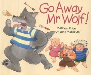Image of Go Away Mr Wolf by Mathew Price and Atsuko Morozumi and Mathew Price Paperback