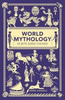 Image of World Mythology in Bite-Sized Chunks by Mark Daniels Paperback