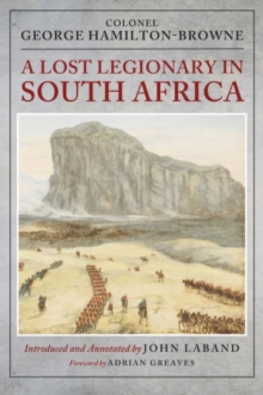 Image of A Lost Legionary in South Africa : From the Ninth Cape Frontier War and the Anglo-Zulu War to the Bechuanaland Expedition and the uSuthu Rebellion Har