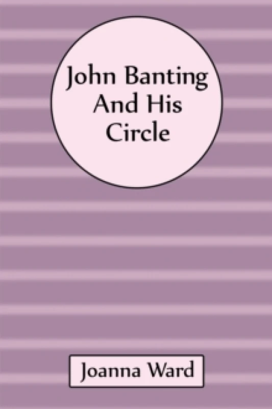 Image of John Banting and His Circle. Hardback. By Joanna Ward Books