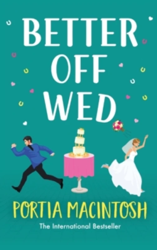 Image of Better Off Wed : A laugh-out-loud friends-to-lovers romantic comedy from MULTI-MILLION-COPY BESTSELLER Portia MacIntosh Hardback