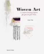 Image of woven art the 15 modern weaving projects for you and your home