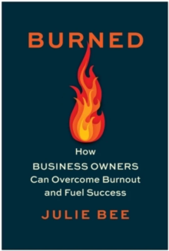 Image of Burned : How Business Owners Can Overcome Burnout and Fuel Success Hardback
