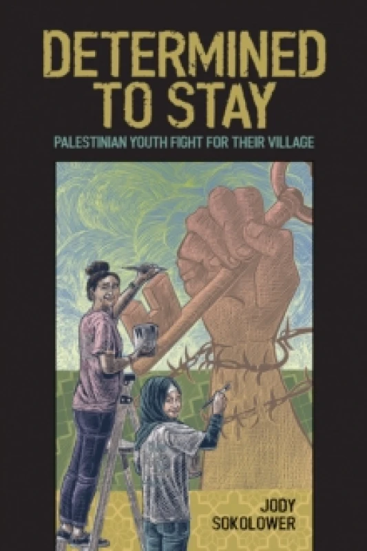 Image of Determined To Stay : Palestinian Youth Fight For Their Village Paperback / softback