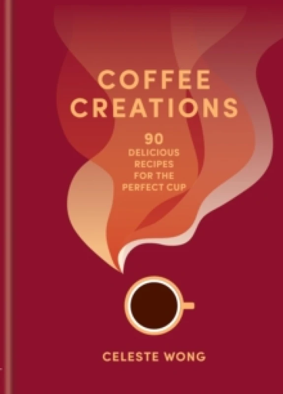 Image of Coffee Creations : 90 delicious recipes for the perfect cup Hardback