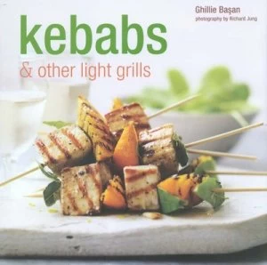 Image of Kebabs and Other Light Grills by Ghillie Basan and Richard Jung Hardback