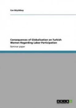 Image of Consequences of Globalisation on Turkish Women Regarding Labor Participatio by Can Buyukbay Paperback