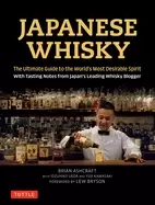 Image of japanese whisky the ultimate guide to the worlds most desirable spirit with